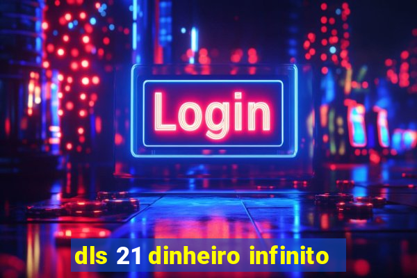 dls 21 dinheiro infinito